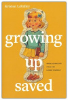 Growing Up Saved - When Loving God Feels Like Losing Yourself